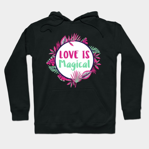 Love is Magical, Floral Love Quote Hoodie by sarahwainwright